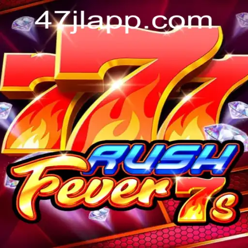 RushFever7s: A Thrilling Journey in the World of 47JL APP
